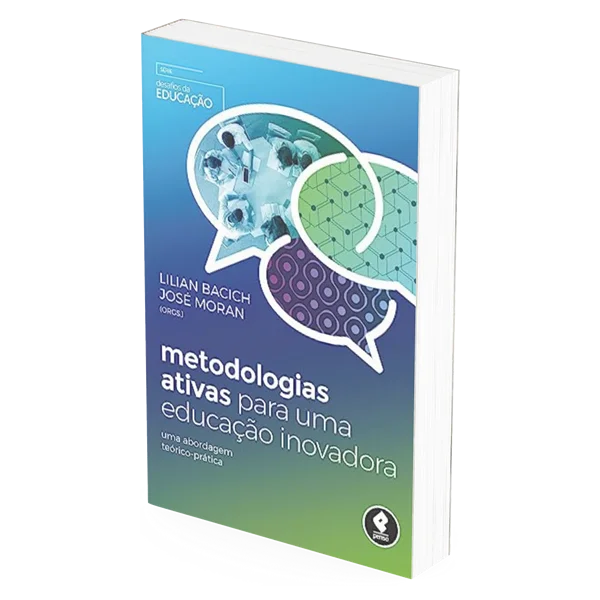 Capa do livro Metodologias Ativas para uma Educação Inovadora, de Lilian Bacich e José Moran, Editora Penso, 2018